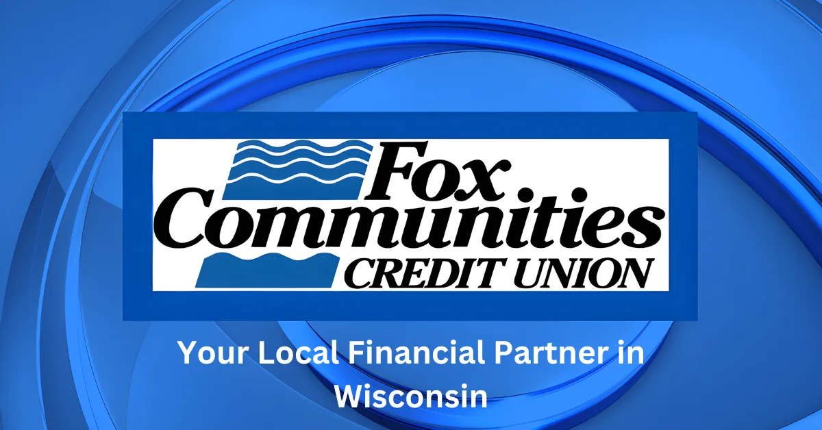 Fox Communities Credit Union: Your Local Financial Partner in Wisconsin